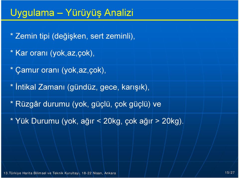 Zamanı (gündüz, gece, karışık), * Rüzgâr durumu (yok, güçlü, çok