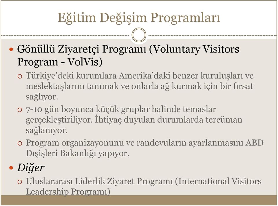 7-10 gün boyunca küçük gruplar halinde temaslar gerçekleştiriliyor. İhtiyaç duyulan durumlarda tercüman sağlanıyor.