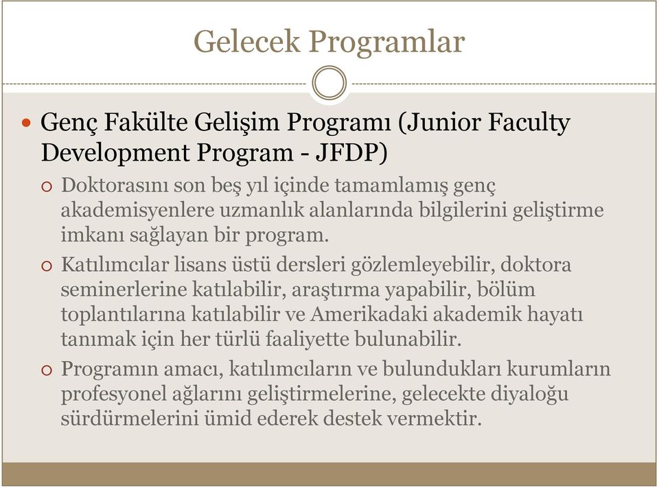 Katılımcılar lisans üstü dersleri gözlemleyebilir, doktora seminerlerine katılabilir, araştırma yapabilir, bölüm toplantılarına katılabilir ve