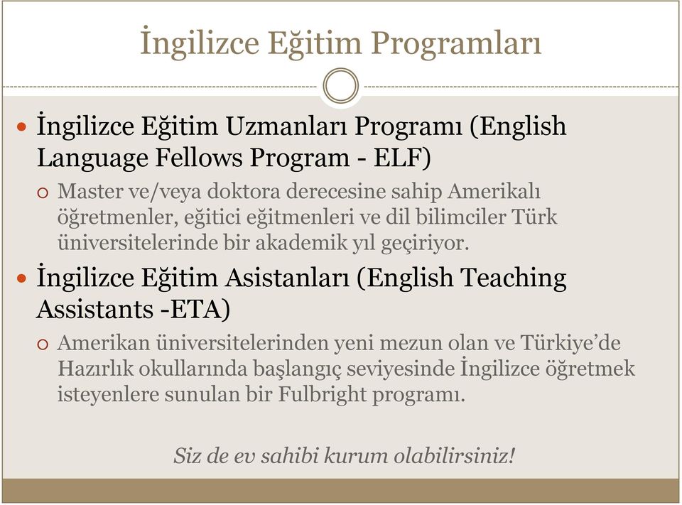 İngilizce Eğitim Asistanları (English Teaching Assistants -ETA) Amerikan üniversitelerinden yeni mezun olan ve Türkiye de Hazırlık