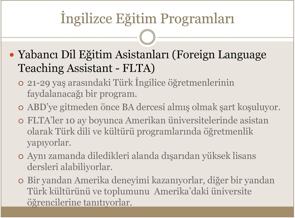 FLTA ler 10 ay boyunca Amerikan üniversitelerinde asistan olarak Türk dili ve kültürü programlarında öğretmenlik yapıyorlar.