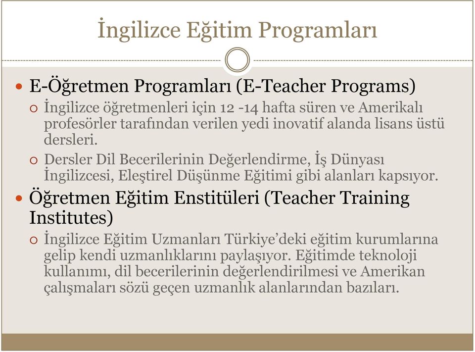 Dersler Dil Becerilerinin Değerlendirme, İş Dünyası İngilizcesi, Eleştirel Düşünme Eğitimi gibi alanları kapsıyor.