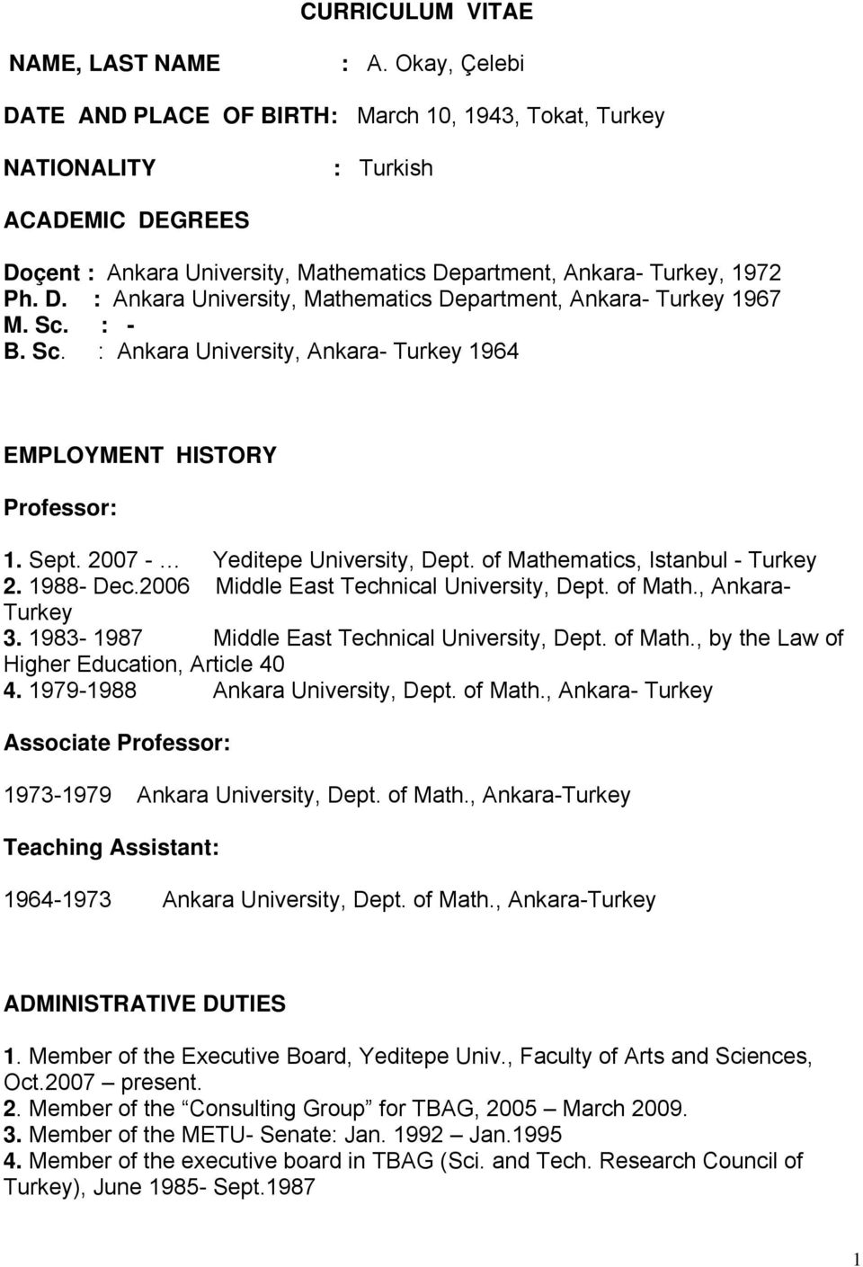 Sc. : - B. Sc. : Ankara University, Ankara- Turkey 1964 EMPLOYMENT HISTORY Professor: 1. Sept. 2007 - Yeditepe University, Dept. of Mathematics, Istanbul - Turkey 2. 1988- Dec.