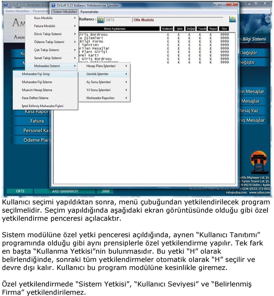 Sistem modülüne özel yetki penceresi açıldığında, aynen Kullanıcı Tanıtımı programında olduğu gibi aynı prensiplerle özel yetkilendirme yapılır.