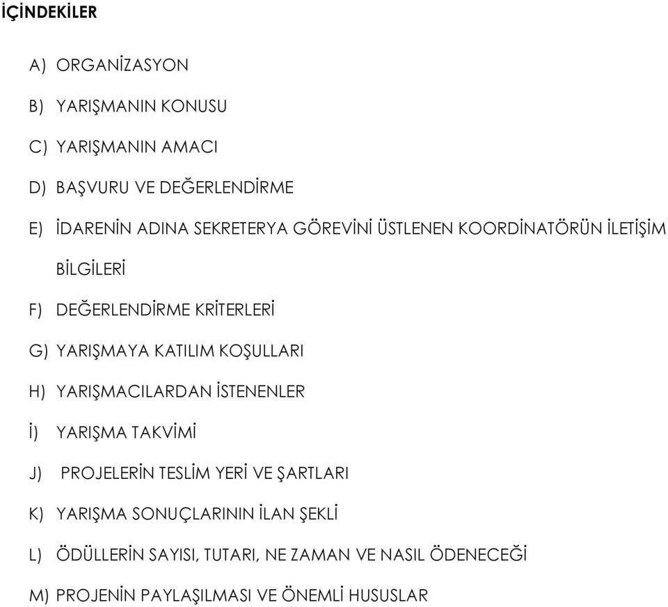 KOŞULLARI H) YARIŞMACILARDAN İSTENENLER İ) YARIŞMA TAKVİMİ J) PROJELERİN TESLİM YERİ VE ŞARTLARI K) YARIŞMA