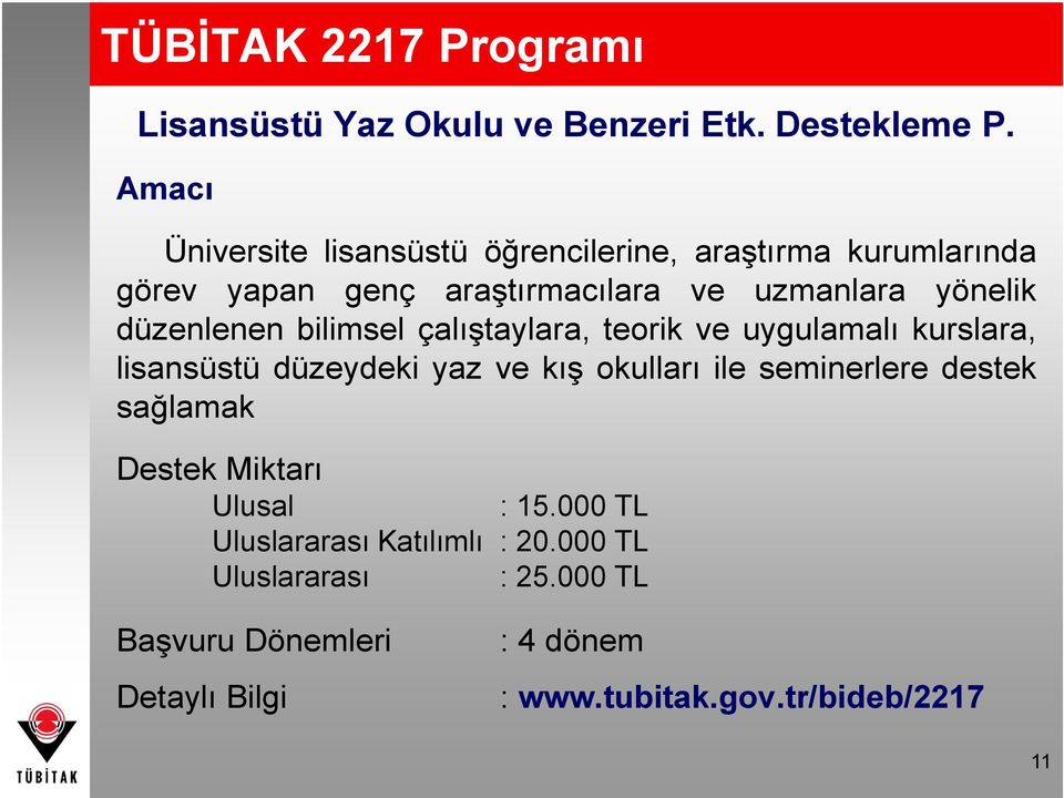 düzenlenen bilimsel çalıştaylara, teorik ve uygulamalı kurslara, lisansüstü düzeydeki yaz ve kış okulları ile seminerlere