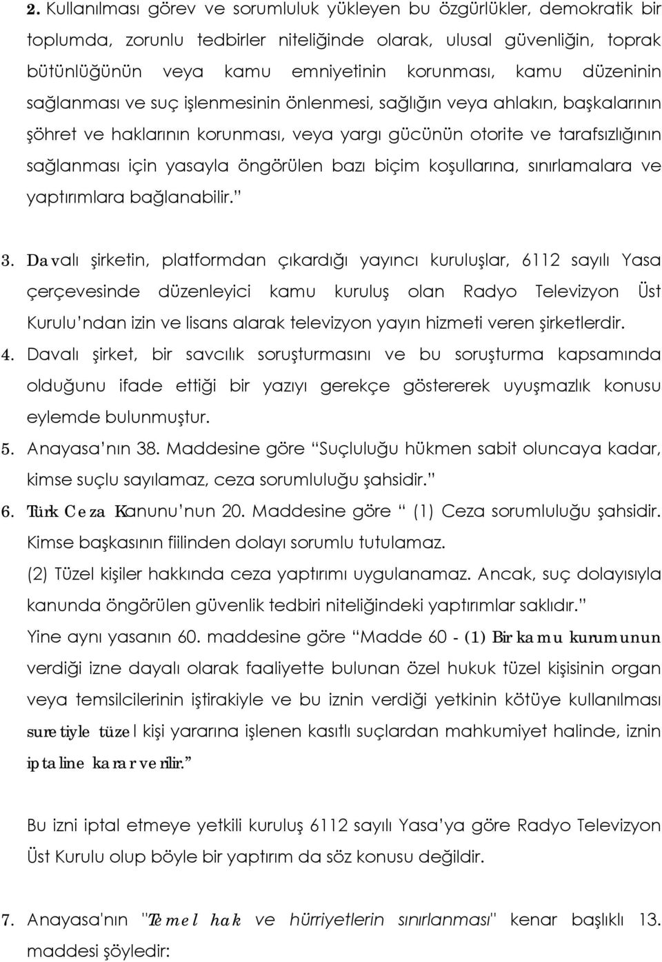 öngörülen bazı biçim koşullarına, sınırlamalara ve yaptırımlara bağlanabilir. 3.