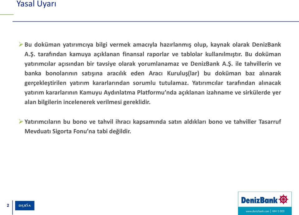 ile tahvillerin ve banka bonolarının satışına aracılık eden Aracı Kuruluş(lar) bu doküman baz alınarak gerçekleştirilen yatırım kararlarından sorumlu tutulamaz.