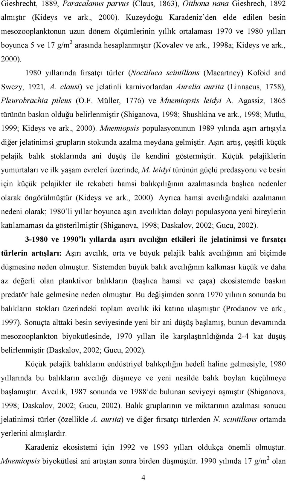 , 1998a; Kideys ve ark., 2000). 1980 yıllarında fırsatçı türler (Noctiluca scintillans (Macartney) Kofoid and Swezy, 1921, A.