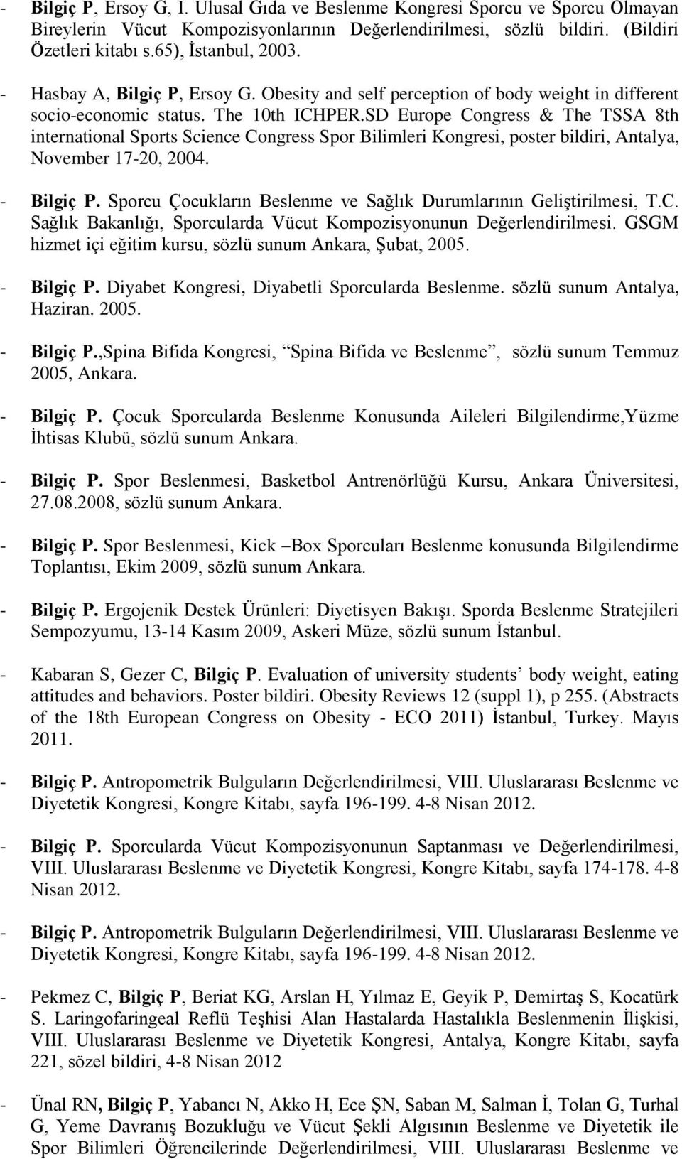 SD Europe Congress & The TSSA 8th international Sports Science Congress Spor Bilimleri Kongresi, poster bildiri, Antalya, November 17-20, 2004. - Bilgiç P.