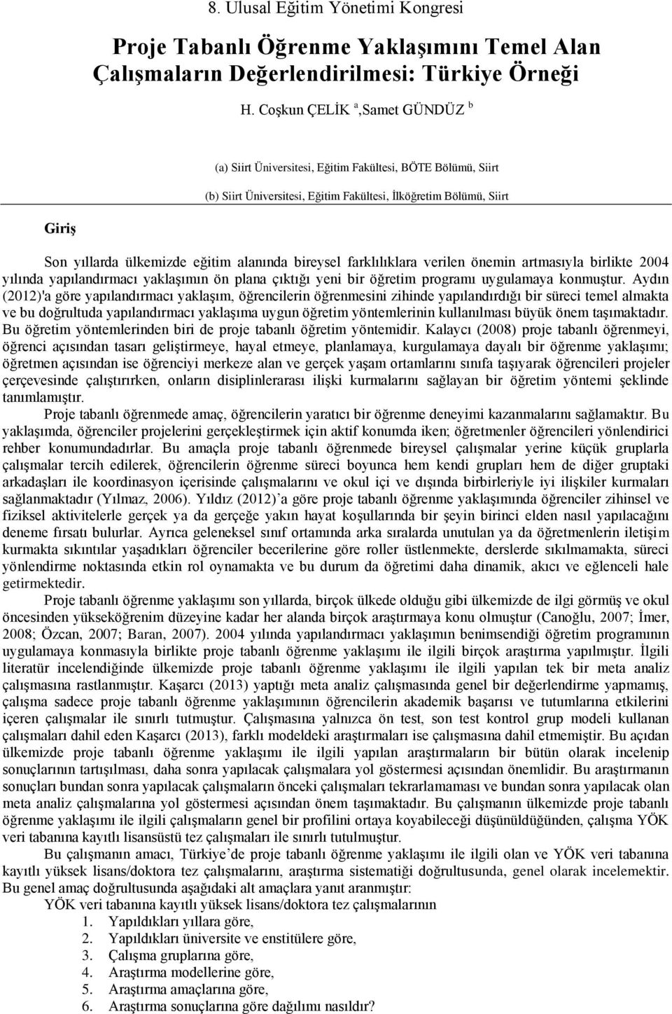 alanında bireysel farklılıklara verilen önemin artmasıyla birlikte 2004 yılında yapılandırmacı yaklaşımın ön plana çıktığı yeni bir öğretim programı uygulamaya konmuştur.