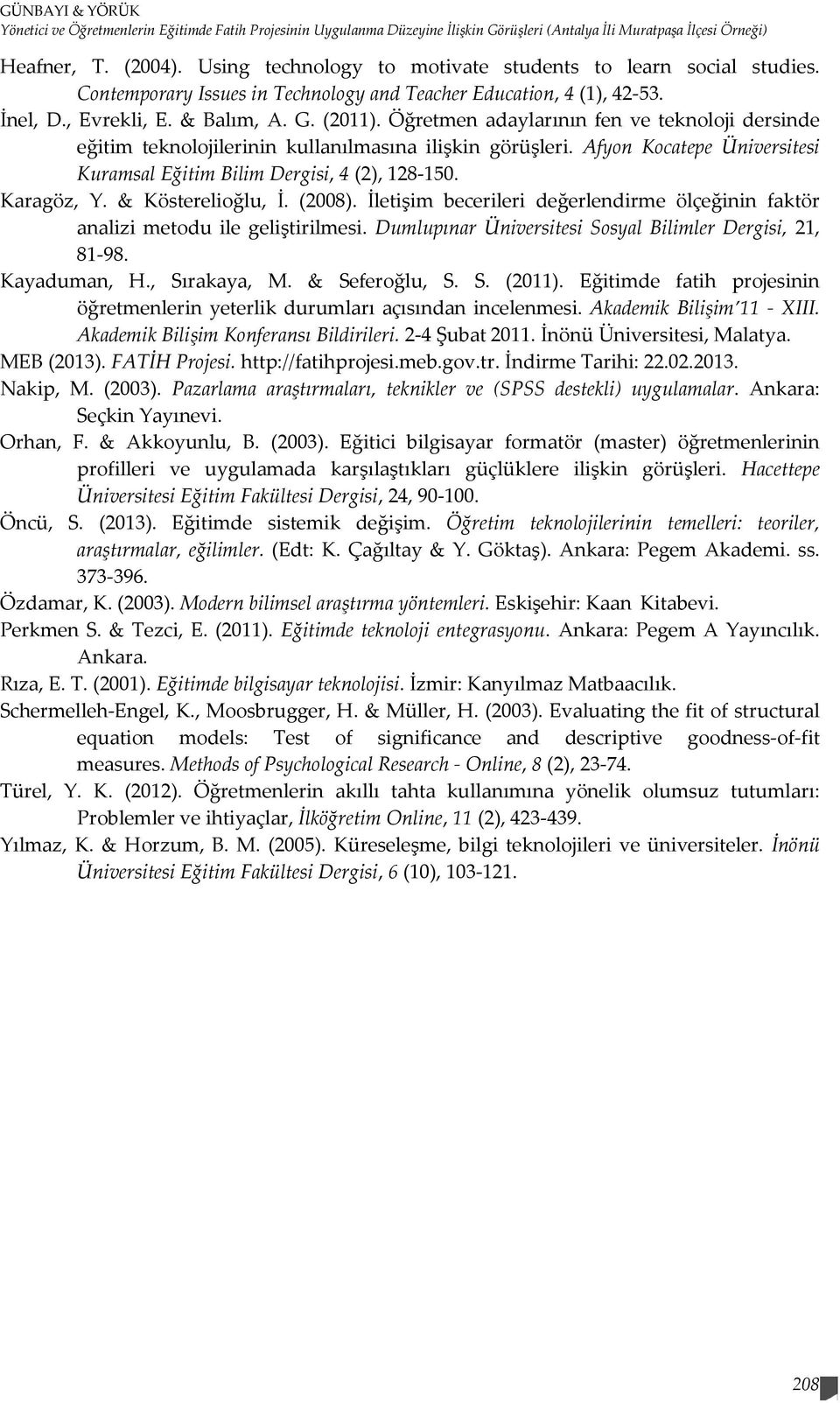 Öğretmen adaylarının fen ve teknoloji dersinde eğitim teknolojilerinin kullanılmasına ilişkin görüşleri. Afyon Kocatepe Üniversitesi Kuramsal Eğitim Bilim Dergisi, 4 (2), 128-150. Karagöz, Y.