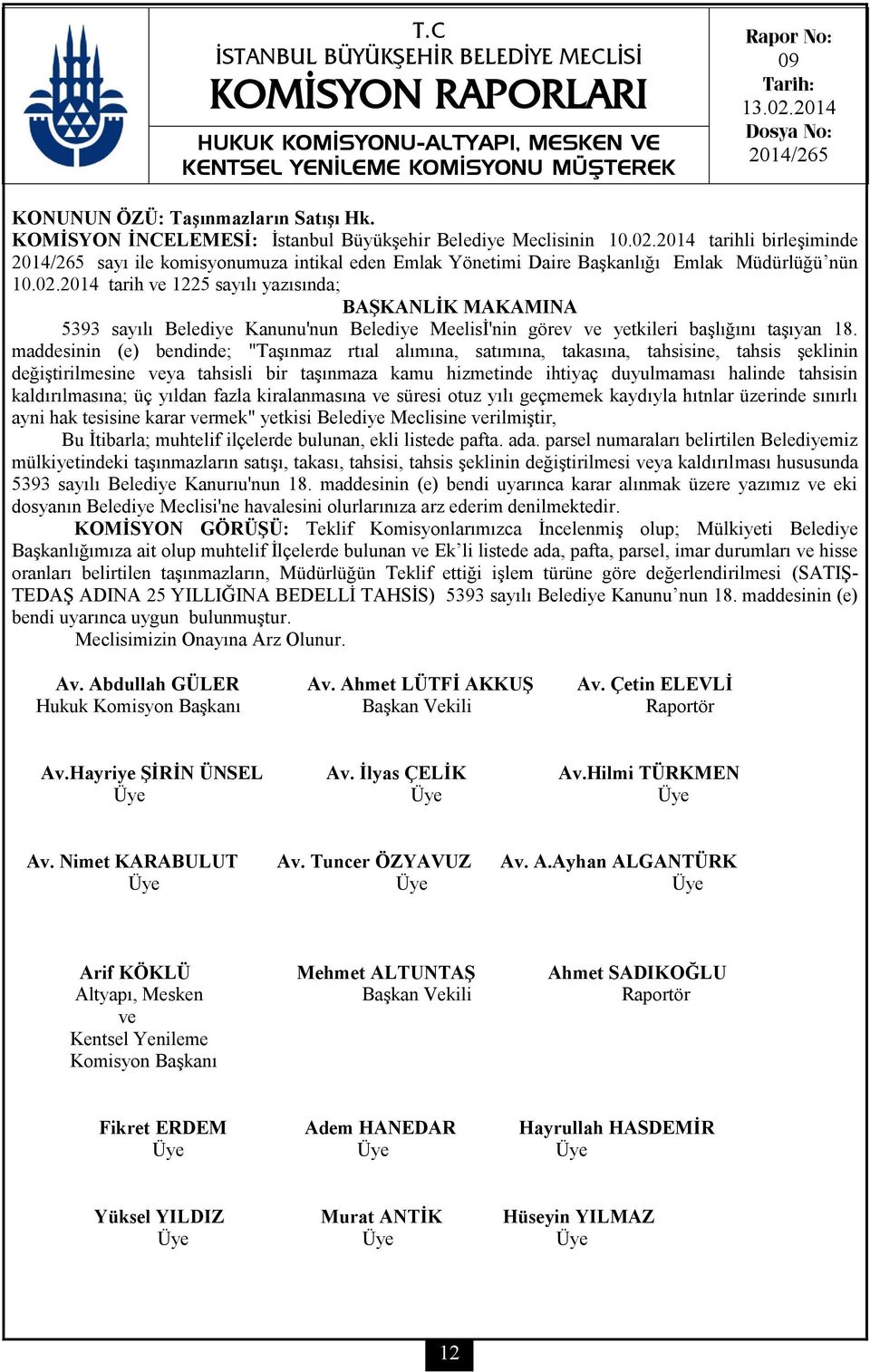 2014 tarih ve 1225 sayılı yazısında; BAŞKANLİK MAKAMINA 5393 sayılı Belediye Kanunu'nun Belediye Meelisİ'nin görev ve yetkileri başlığını taşıyan 18.