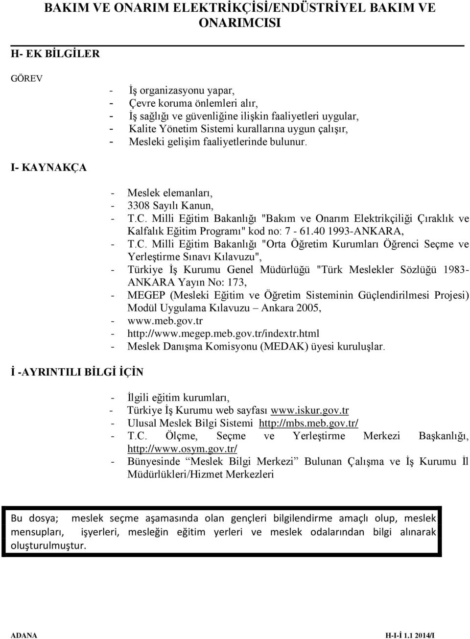 Milli Eğitim Bakanlığı "Bakım ve Onarım Elektrikçiliği Çıraklık ve Kalfalık Eğitim Programı" kod no: 7-61.40 1993-ANKARA, - T.C.