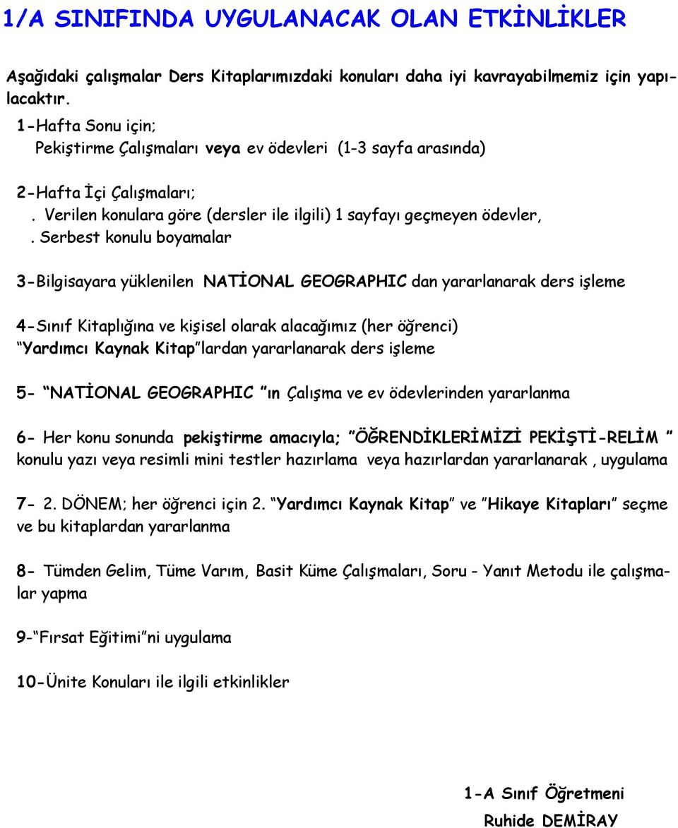 Serbest konulu boyamalar 3-Bilgisayara yüklenilen NATİONAL GEOGRAPHIC dan yararlanarak ders işleme 4-Sınıf Kitaplığına ve kişisel olarak alacağımız (her öğrenci) Yardımcı Kaynak Kitap lardan