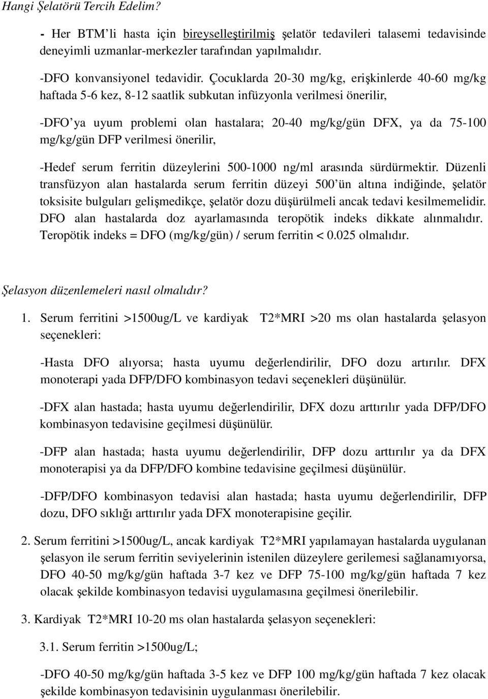 mg/kg/gün DFP verilmesi önerilir, -Hedef serum ferritin düzeylerini 500-1000 ng/ml arasında sürdürmektir.