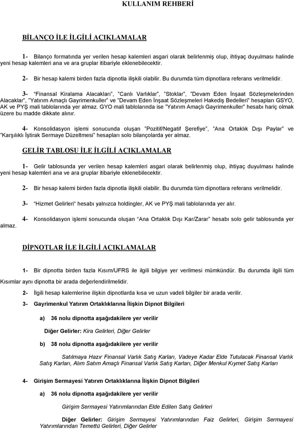 3- Finansal Kiralama Alacakları, Canlı Varlıklar, Stoklar, Devam Eden İnşaat Sözleşmelerinden Alacaklar, Yatırım Amaçlı Gayrimenkuller ve Devam Eden İnşaat Sözleşmeleri Hakediş Bedelleri hesapları