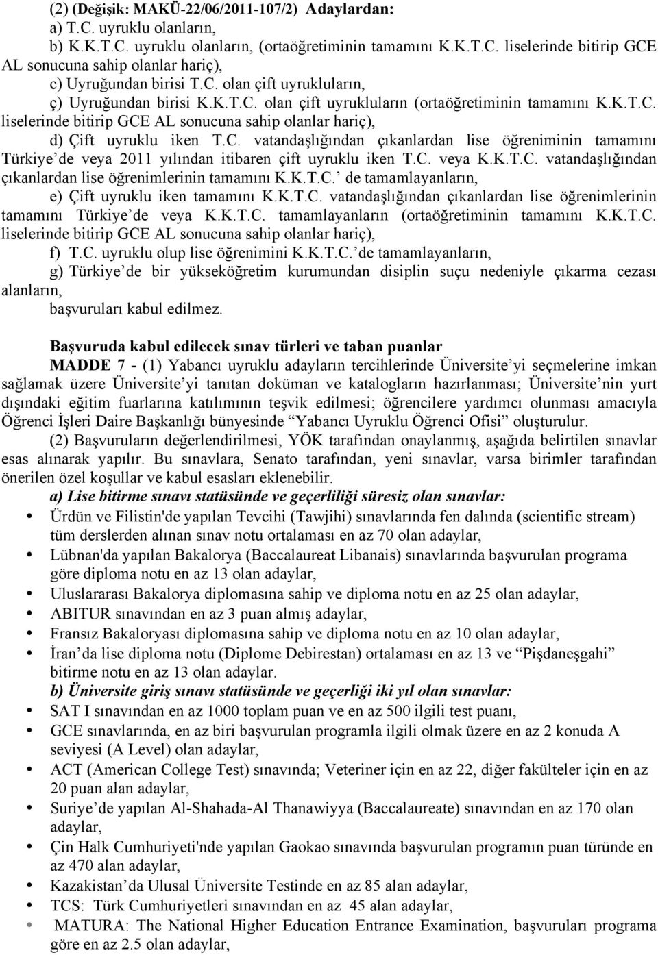 C. veya K.K.T.C. vatandaşlığından çıkanlardan lise öğrenimlerinin tamamını K.K.T.C. de tamamlayanların, e) Çift uyruklu iken tamamını K.K.T.C. vatandaşlığından çıkanlardan lise öğrenimlerinin tamamını Türkiye de veya K.