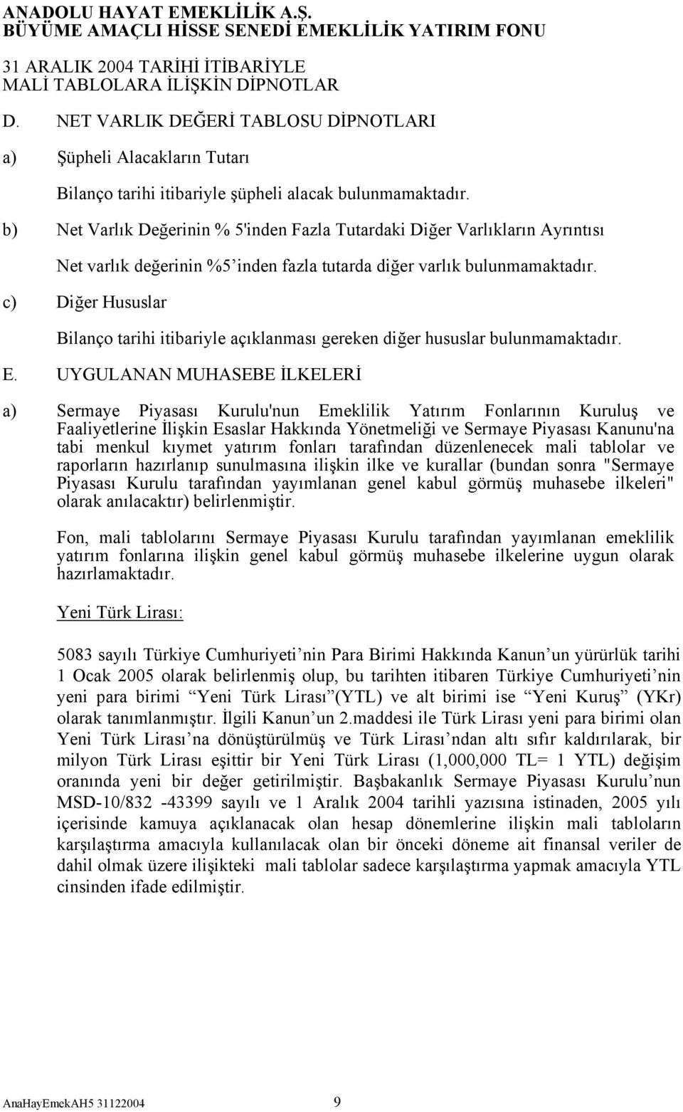 c) Diğer Hususlar Bilanço tarihi itibariyle açıklanması gereken diğer hususlar bulunmamaktadır. E.