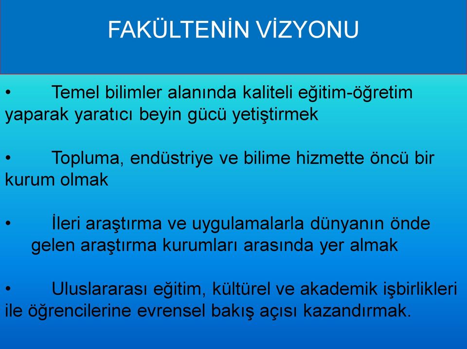 araştırma ve uygulamalarla dünyanın önde gelen araştırma kurumları arasında yer almak