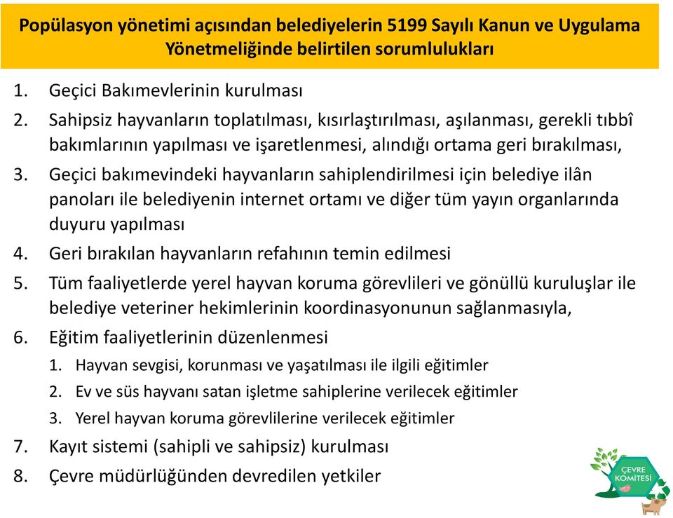 Geçici bakımevindeki hayvanların sahiplendirilmesi için belediye ilân panoları ile belediyenin internet ortamı ve diğer tüm yayın organlarında duyuru yapılması 4.