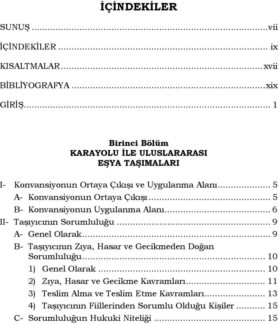 .. 5 B- Konvansiyonun Uygulanma Alanı... 6 II- Taşıyıcının Sorumluluğu... 9 A- Genel Olarak.