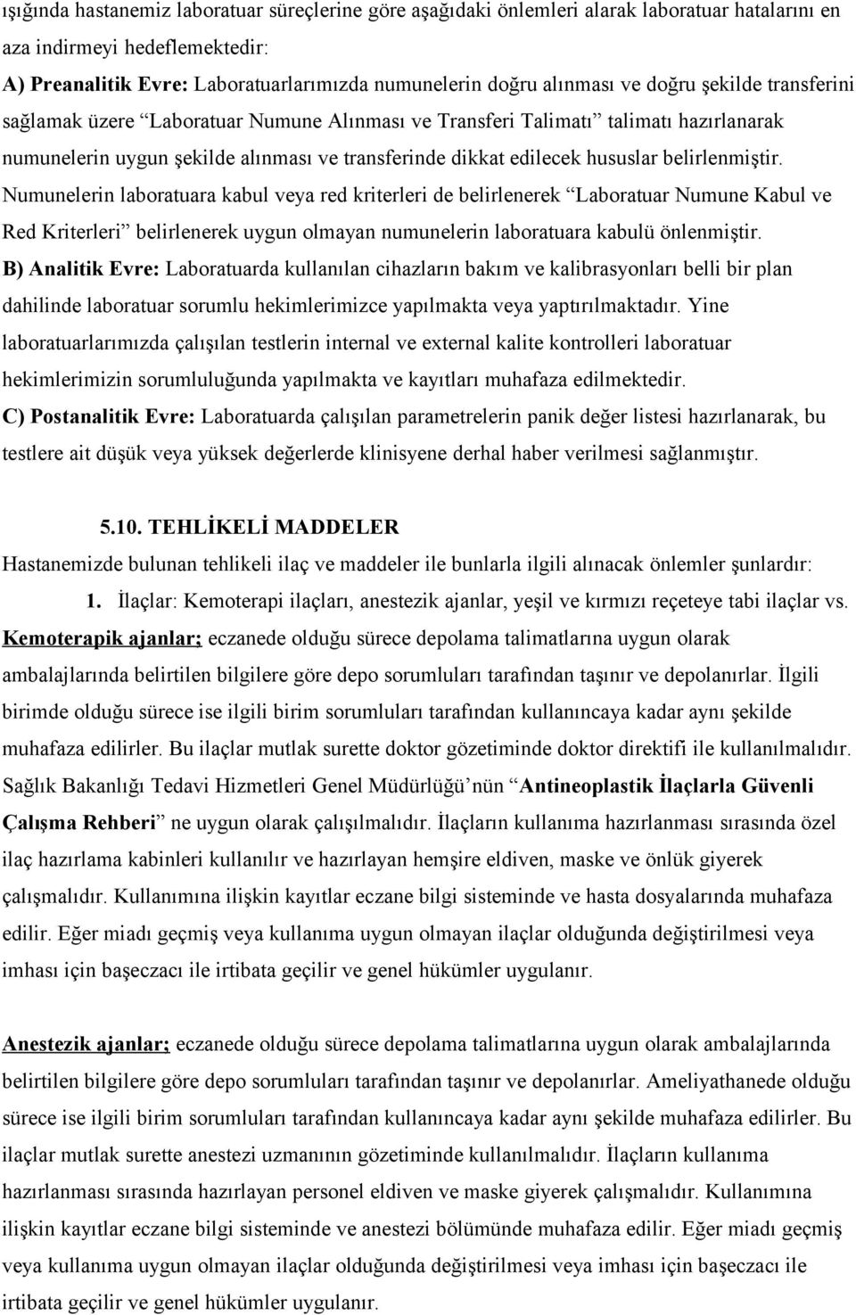 belirlenmiştir. Numunelerin laboratuara kabul veya red kriterleri de belirlenerek Laboratuar Numune Kabul ve Red Kriterleri belirlenerek uygun olmayan numunelerin laboratuara kabulü önlenmiştir.