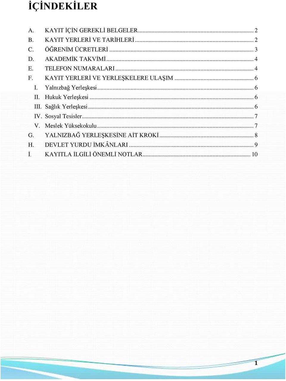 Yalnızbağ Yerleşkesi... 6 II. Hukuk Yerleşkesi... 6 III. Sağlık Yerleşkesi... 6 IV. Sosyal Tesisler... 7 V.