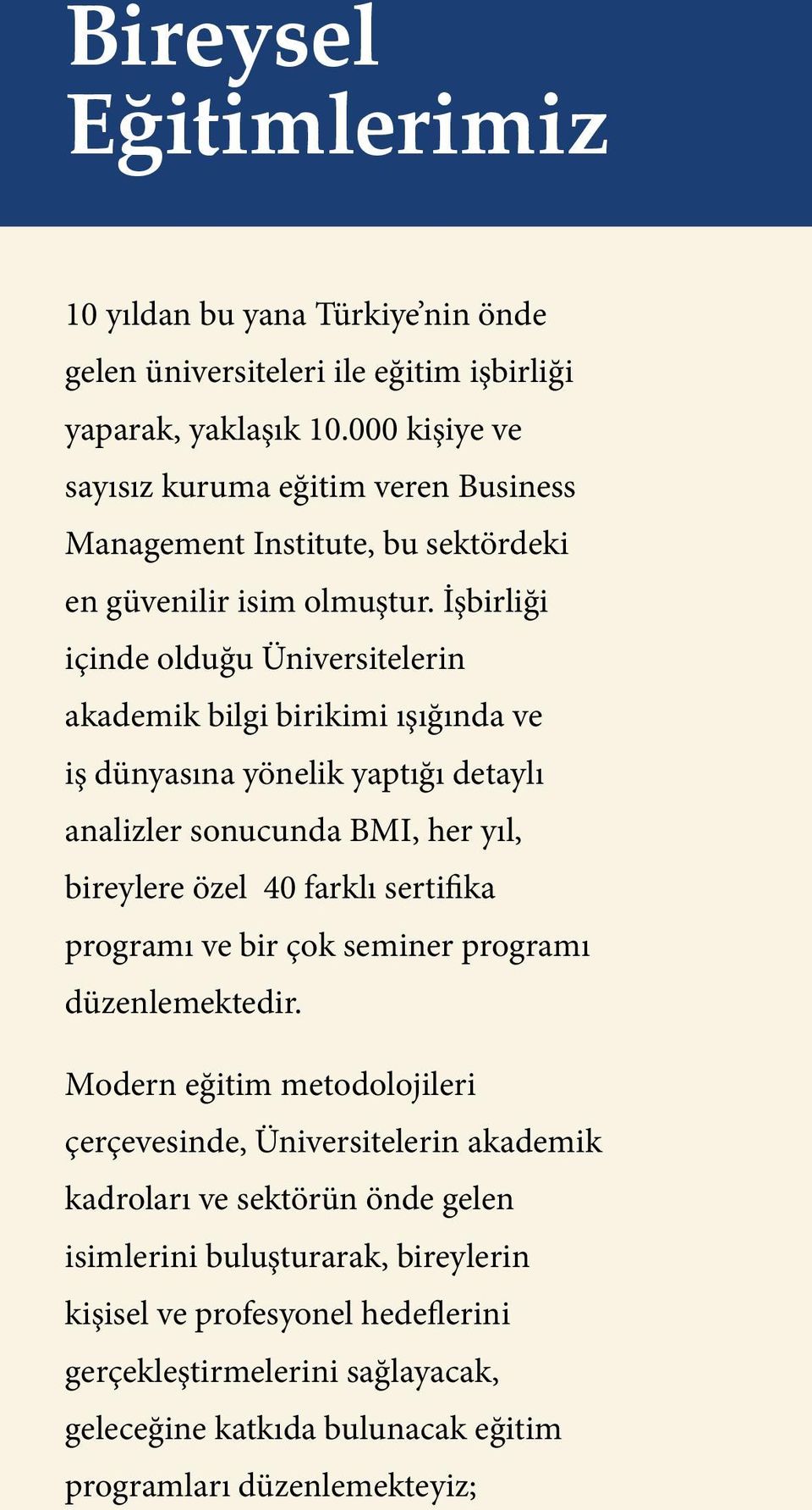 İşbirliği içinde olduğu Üniversitelerin akademik bilgi birikimi ışığında ve iş dünyasına yönelik yaptığı detaylı analizler sonucunda BMI, her yıl, bireylere özel 40 farklı sertifika