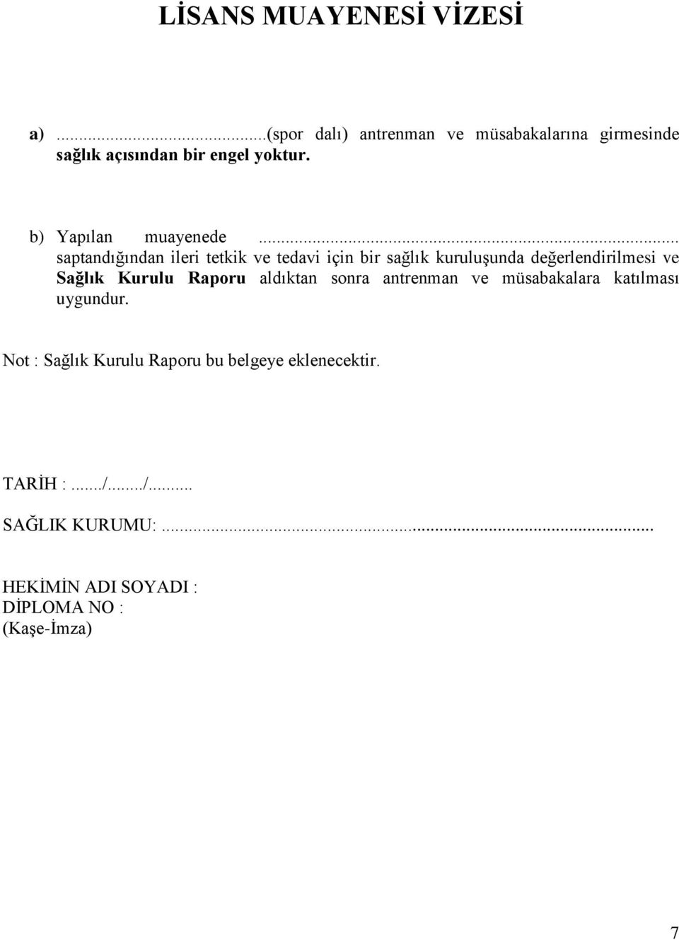 .. saptandığından ileri tetkik ve tedavi için bir sağlık kuruluşunda değerlendirilmesi ve Sağlık Kurulu Raporu