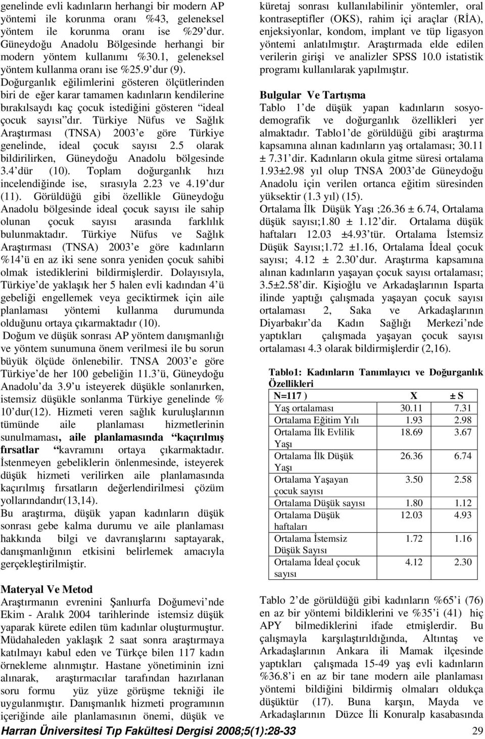 Doğurganlık eğilimlerini gösteren ölçütlerinden biri de eğer karar tamamen kadınların kendilerine bırakılsaydı kaç çocuk istediğini gösteren ideal çocuk sayısı dır.