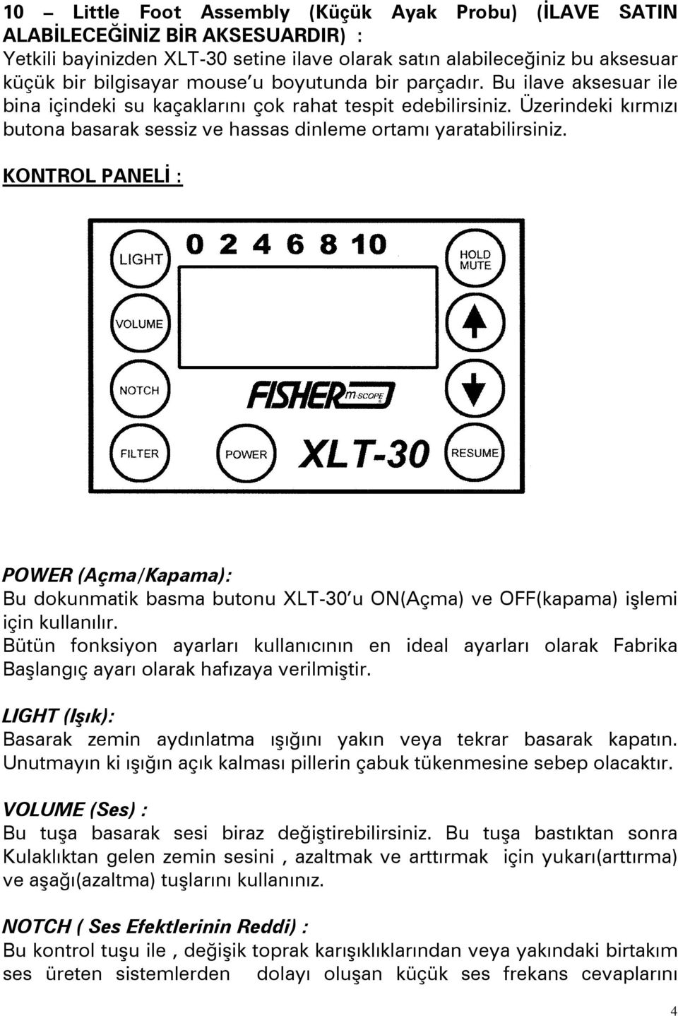 KONTROL PANELİ : POWER (Açma/Kapama): Bu dokunmatik basma butonu XLT-30 u ON(Açma) ve OFF(kapama) işlemi için kullanılır.