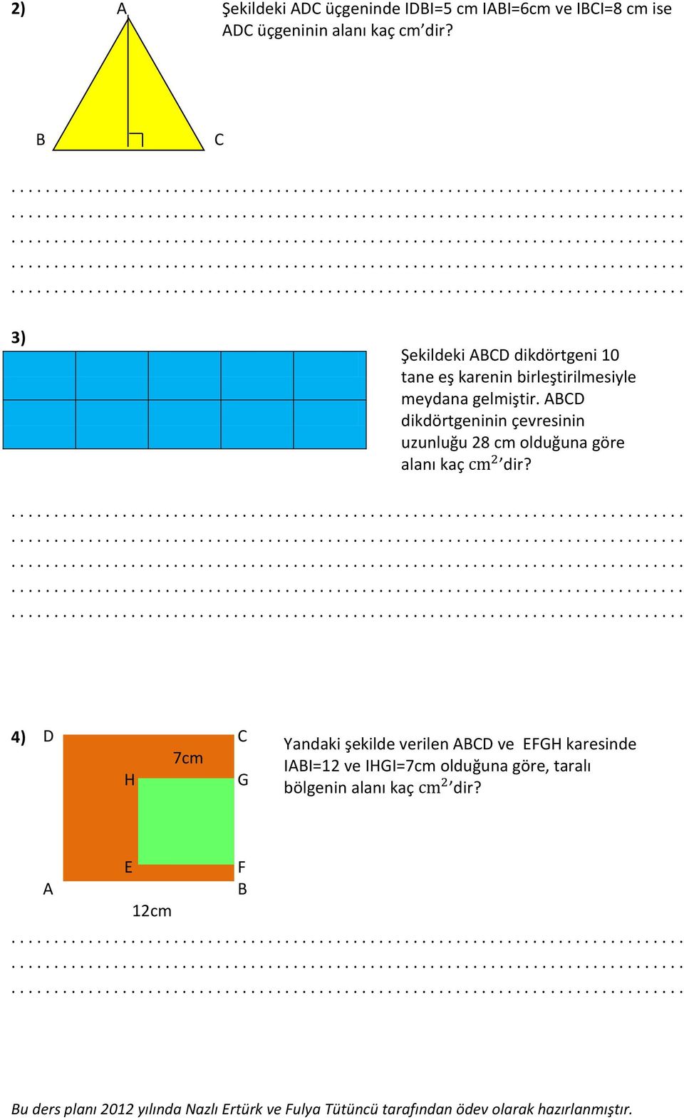 ABCD dikdörtgeninin çevresinin uzunluğu 28 cm olduğuna göre alanı kaç c dir?