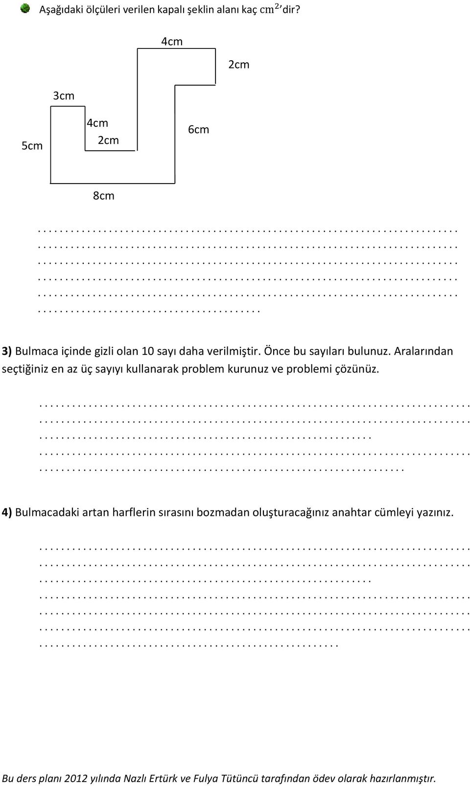 .......................................... 4) Bulmacadaki artan harflerin sırasını bozmadan oluşturacağınız anahtar cümleyi yazınız.