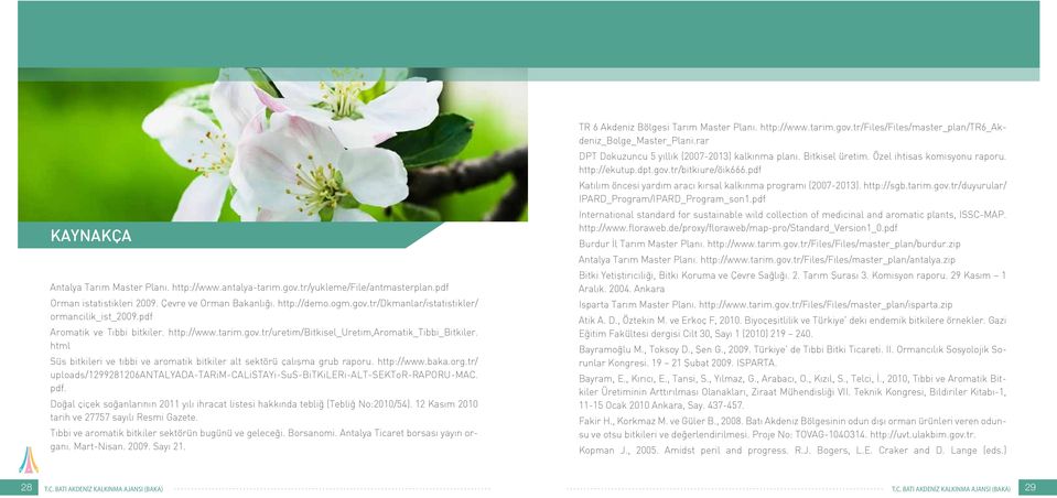 org.tr/ uploads/1299281206antalyada-tarim-calistayi-sus-bitkileri-alt-sektor-raporu-mac. pdf. Doğal çiçek soğanlarının 2011 yılı ihracat listesi hakkında tebliğ (Tebliğ No:2010/54).
