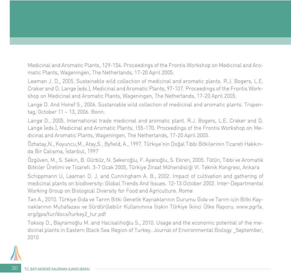 Proceedings of the Frontis Workshop on Medicinal and Aromatic Plants, Wageningen, The Netherlands, 17-20 April 2005. Lange D. And Honef S., 2006.