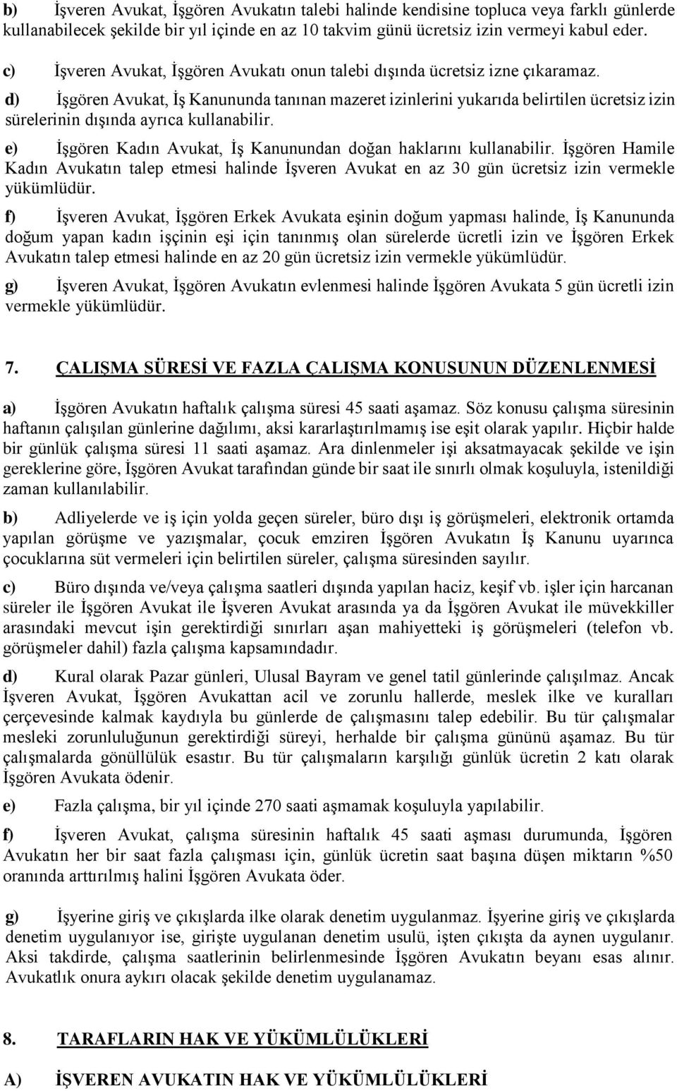 d) İşgören Avukat, İş Kanununda tanınan mazeret izinlerini yukarıda belirtilen ücretsiz izin sürelerinin dışında ayrıca kullanabilir.