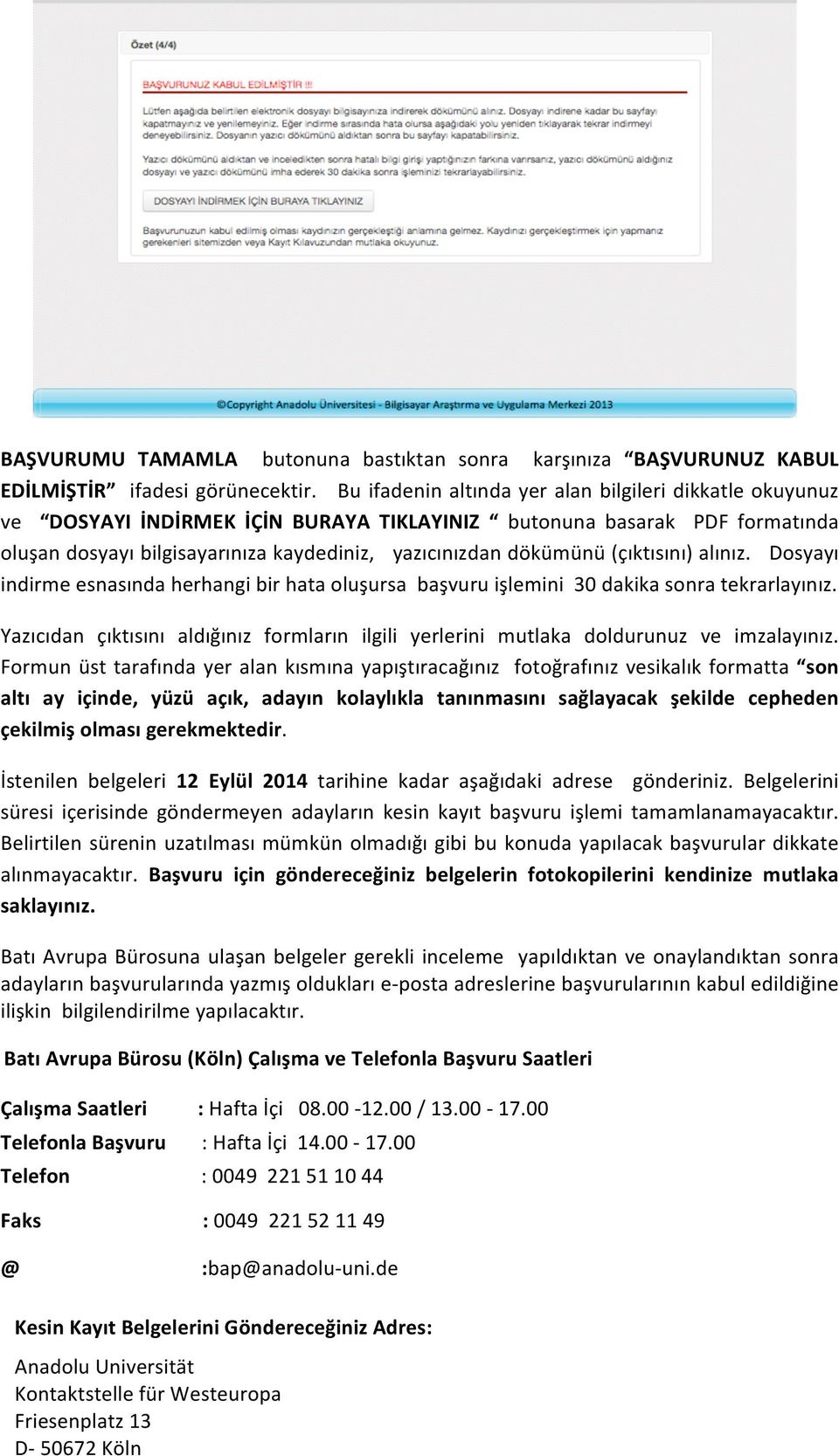 (çıktısını) alınız. Dosyayı indirme esnasında herhangi bir hata oluşursa başvuru işlemini 30 dakika sonra tekrarlayınız.