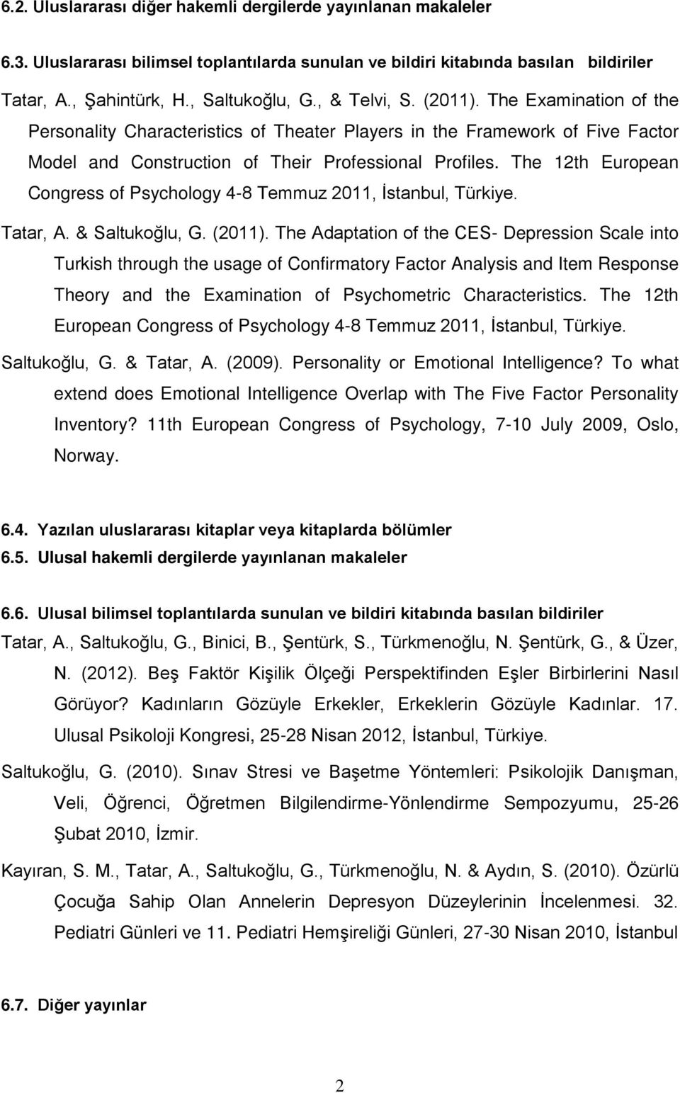 The 12th European Congress of Psychology 4-8 Temmuz 2011, İstanbul, Türkiye. Tatar, A. & Saltukoğlu, G. (2011).