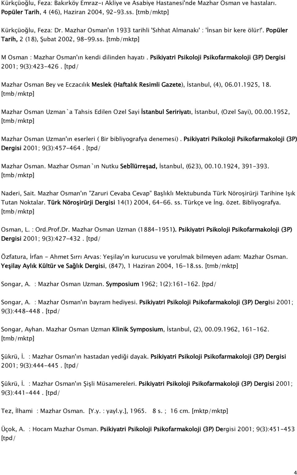 Psikiyatri Psikoloji Psikofarmakoloji (3P) Dergisi 2001; 9(3):423-426. [tpd/ Mazhar Osman Bey ve Eczacılık Meslek (Haftalık Resimli Gazete), İstanbul, (4), 06.01.1925, 18.