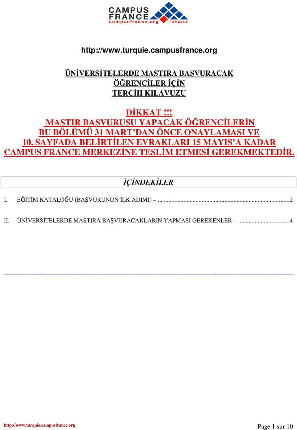 SAYFADA BELİRTİLEN EVRAKLARI 15 MAYIS A KADAR CAMPUS FRANCE MERKEZİNE TESLİM ETMESİ GEREKMEKTEDİR.