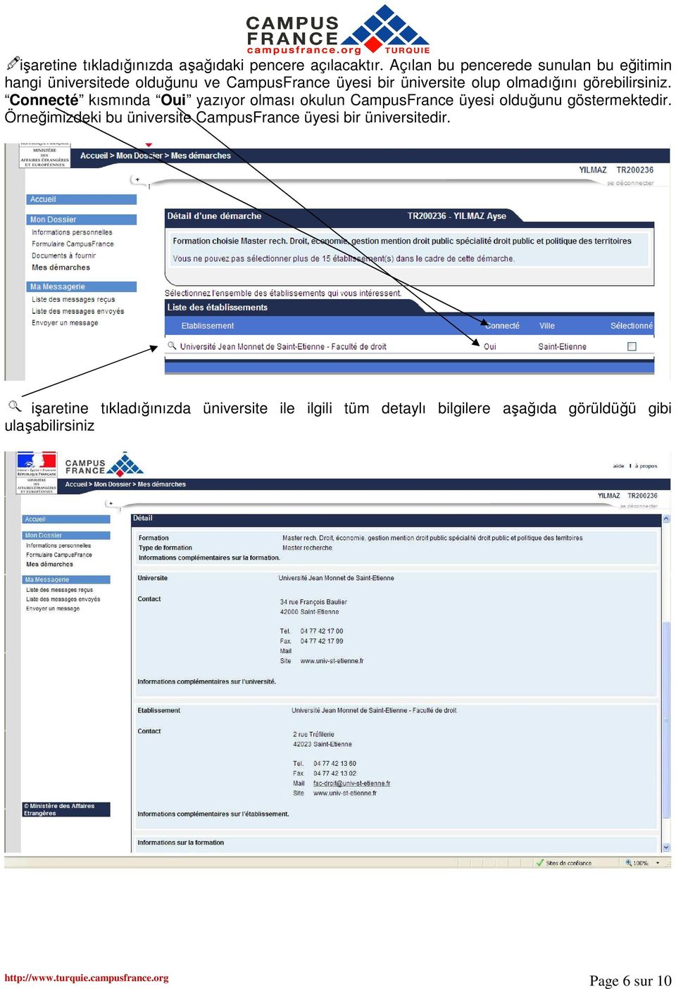 olmadığını görebilirsiniz. Connecté kısmında Oui yazıyor olması okulun CampusFrance üyesi olduğunu göstermektedir.