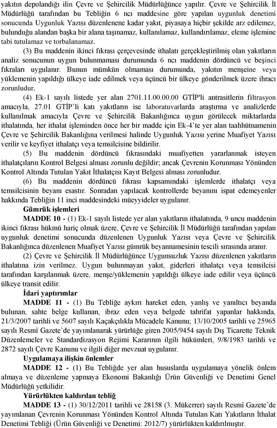 bulunduğu alandan başka bir alana taşınamaz, kullanılamaz, kullandırılamaz, eleme işlemine tabi tutulamaz ve torbalanamaz.