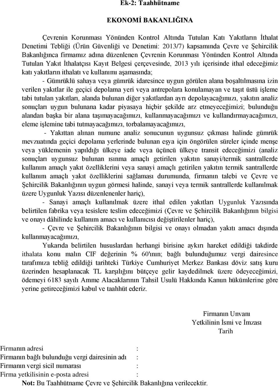 ve kullanımı aşamasında; - Gümrüklü sahaya veya gümrük idaresince uygun görülen alana boşaltılmasına izin verilen yakıtlar ile geçici depolama yeri veya antrepolara konulamayan ve taşıt üstü işleme