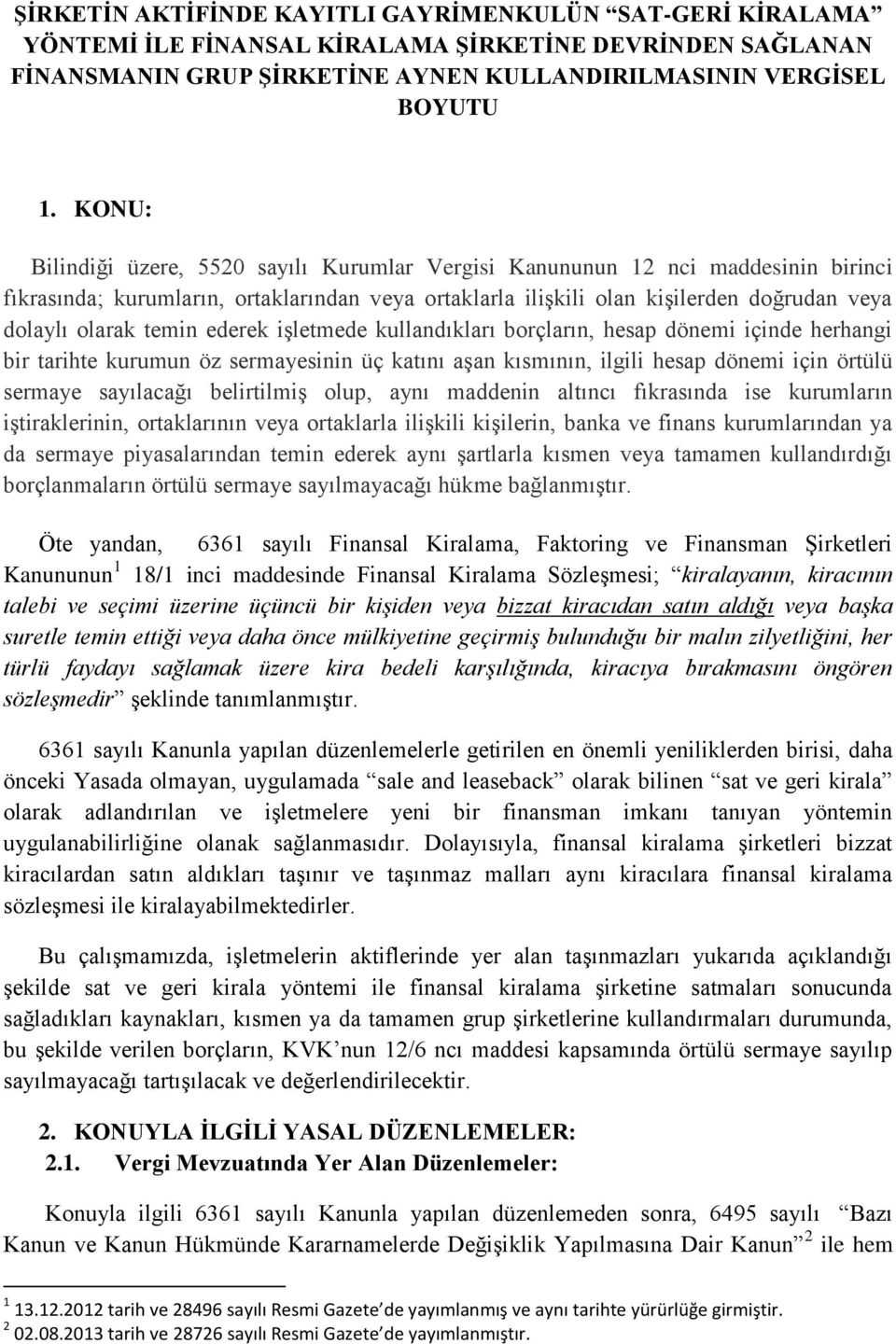 temin ederek işletmede kullandıkları borçların, hesap dönemi içinde herhangi bir tarihte kurumun öz sermayesinin üç katını aşan kısmının, ilgili hesap dönemi için örtülü sermaye sayılacağı