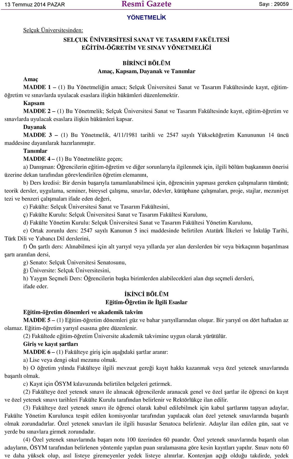 Kapsam MADDE 2 (1) Bu Yönetmelik; Selçuk Üniversitesi Sanat ve Tasarım Fakültesinde kayıt, eğitim-öğretim ve sınavlarda uyulacak esaslara ilişkin hükümleri kapsar.