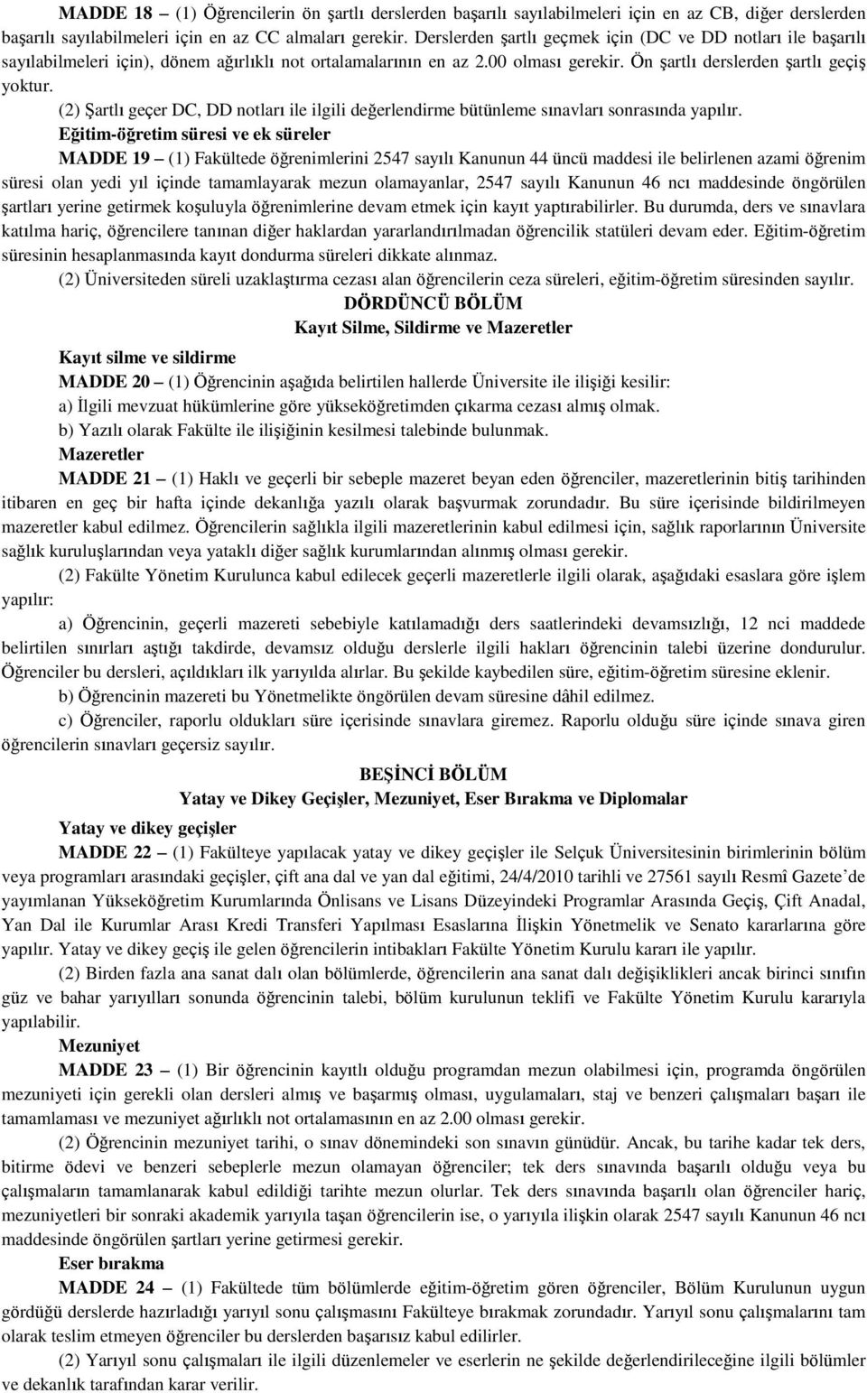 (2) Şartlı geçer DC, DD notları ile ilgili değerlendirme bütünleme sınavları sonrasında yapılır.