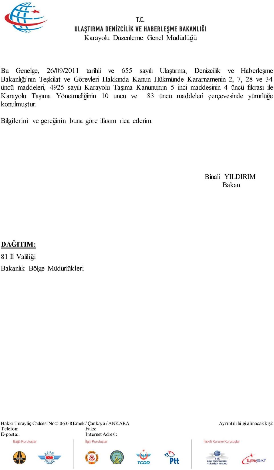 maddesinin 4 üncü fıkrası ile Karayolu Taşıma Yönetmeliğinin 10 uncu ve 83 üncü maddeleri çerçevesinde yürürlüğe