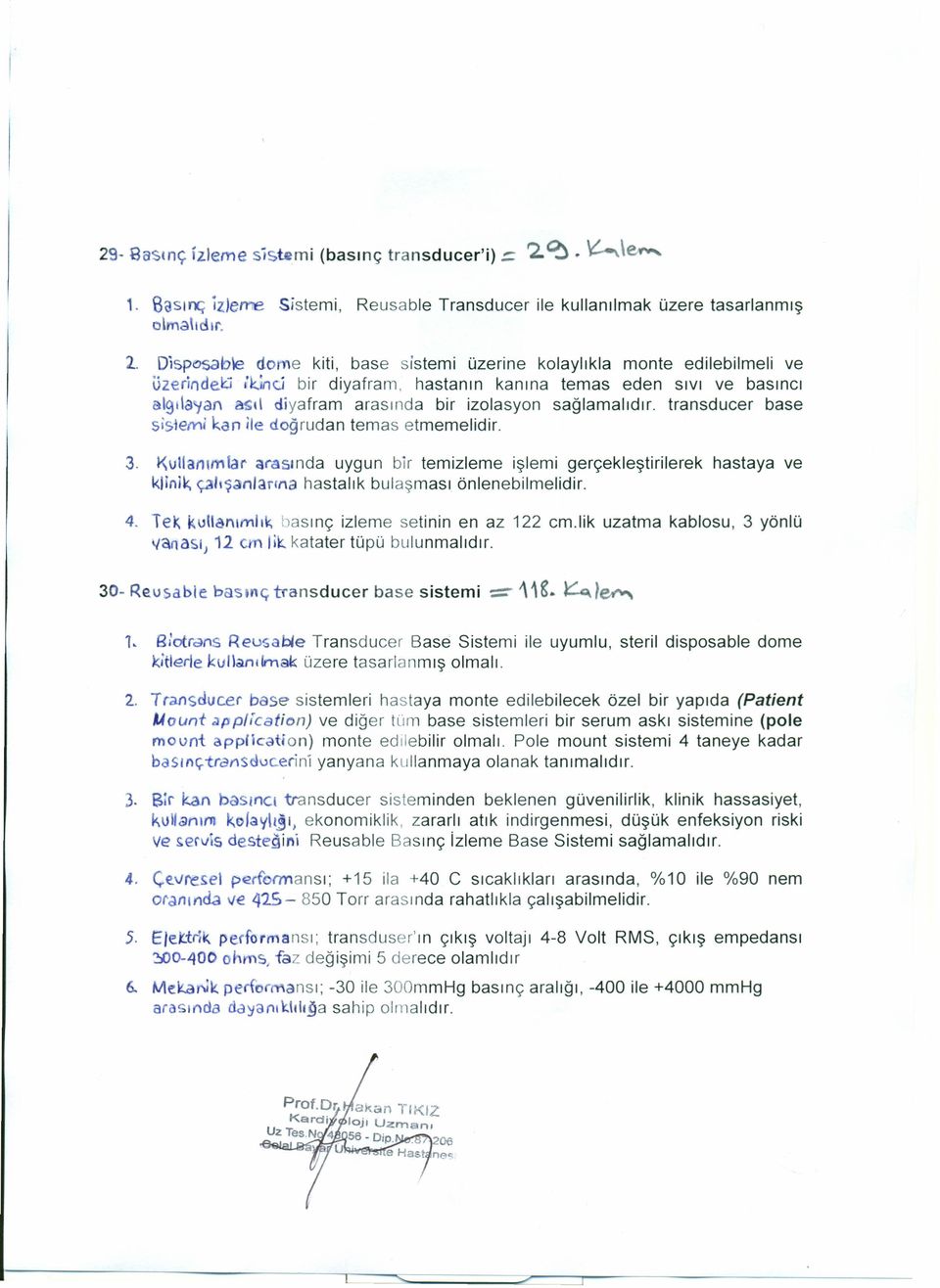 Kvllanımlar arasında uygun bir temizleme işlemi gerçekleştirilerek hastaya ve kllnn; çalışanlarına hastalık bulaşması önlenebilmelidir. 4. lel\ kullanımı i\; basınç izleme setinin en az 122 cm.