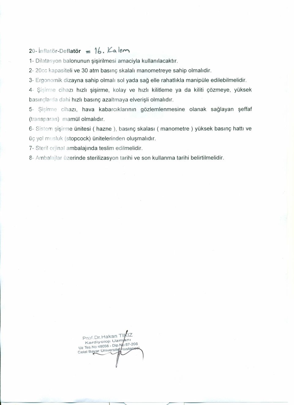 4- Şişirıııe cihazı hızlı şişirme, kolay ve hızlı kilitleme ya da kiliti çözmeye, yüksek basınçla-da dahi hızlı basınç azaltmaya elverişli olmalıdır.